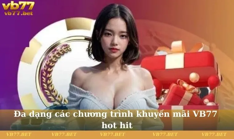 Đa dạng các chương trình khuyến mãi VB77 hot hit