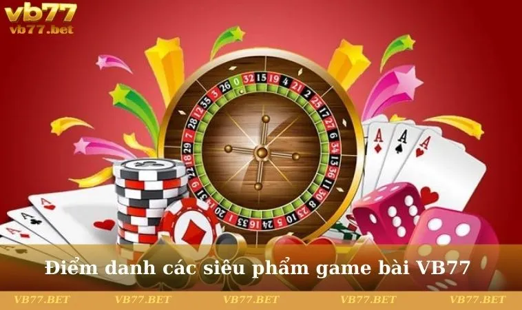 Điểm danh các siêu phẩm game bài VB77