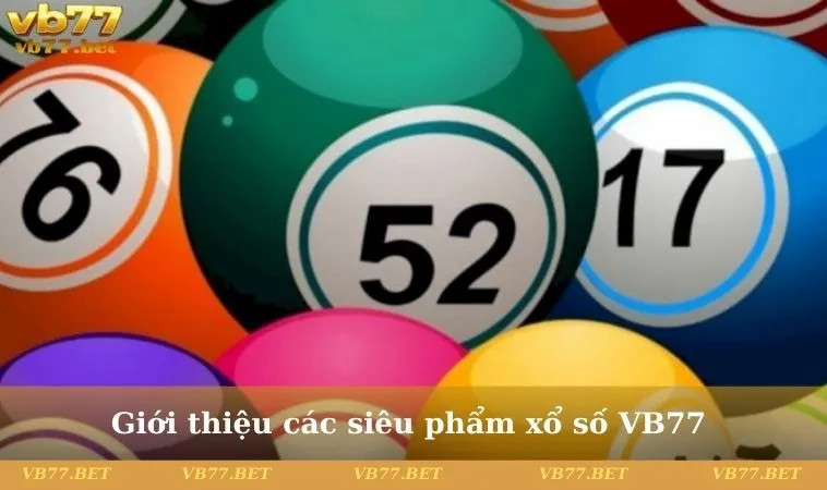 Giới thiệu các siêu phẩm xổ số VB77