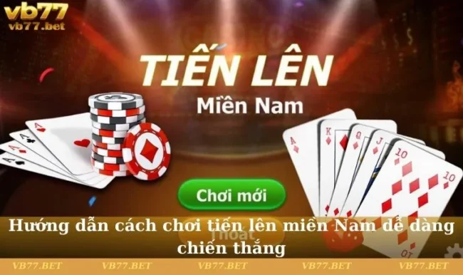 Cách chơi tiến lên miền nam