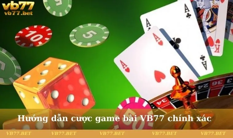 Hướng dẫn cược game bài VB77 chính xác