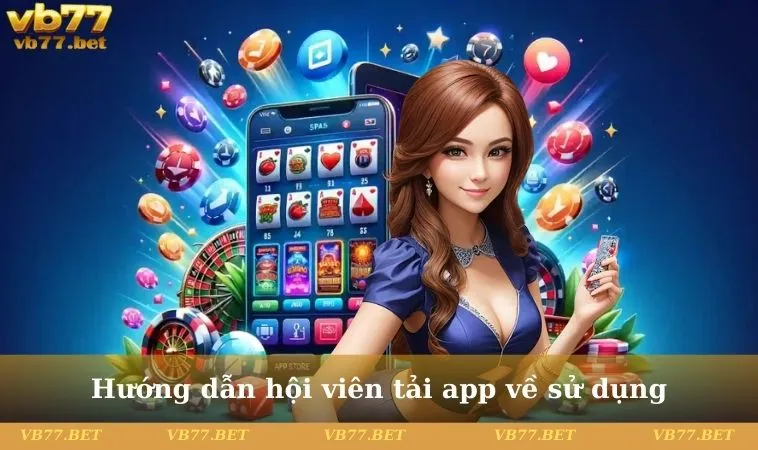 Hướng dẫn hội viên tải app về sử dụng