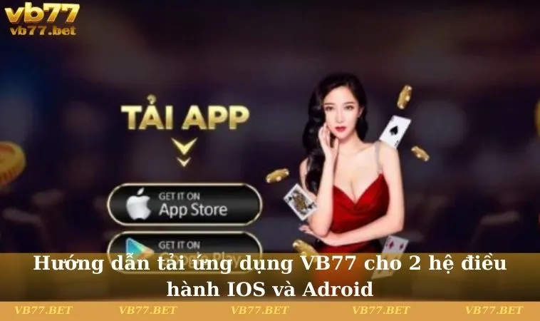 Hướng dẫn tải ứng dụng VB77 cho 2 hệ điều hành IOS và Android