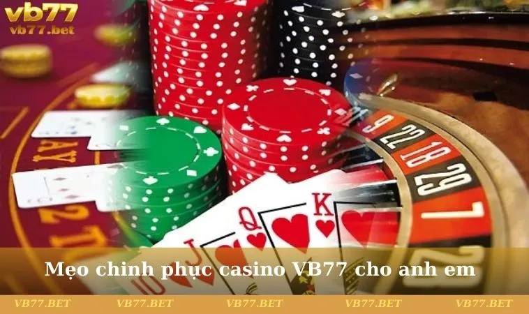 Mẹo chinh phục casino VB77 cho anh em