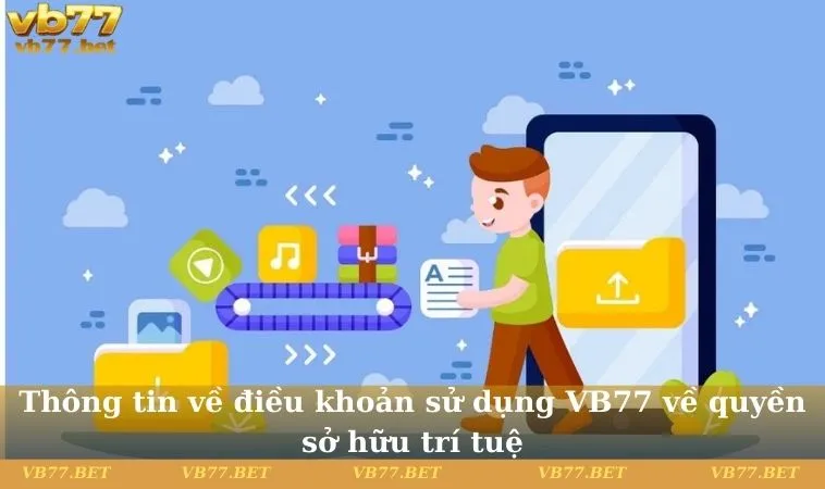 Thông tin về điều khoản sử dụng VB77 về quyền sở hữu trí tuệ